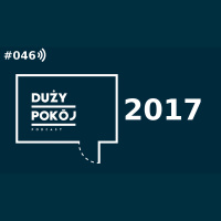 #46 Przegląd dokonań Dużego Pokoju w 2017