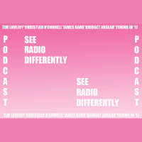 The See Radio Differently Podcast: Tim Lovejoy, Chrisitian O’Connell and James Barr
