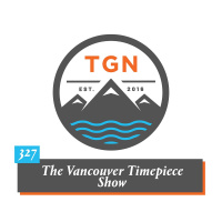 The Grey NATO – 327 – The Vancouver Timepiece Show (Special Chats  Lots of Watches)