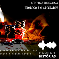 #73 [AUDIO DRAMA] Sombras de Galway - Prologo 5 - O Apostador