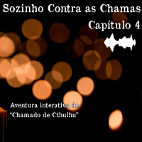 #80 [ÁUDIO INTERATIVO] Sozinho Contra as Chamas - Capítulo 4