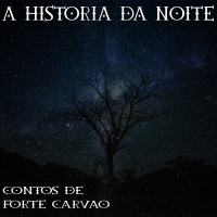#107 [AUDIO DRAMA] Contos de Forte Carvão: A História da Noite