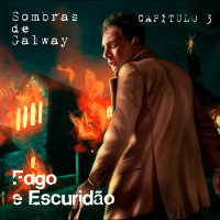 #93 [AUDIO DRAMA] Sombras de Galway Cap.3 - Fogo e Escuridão