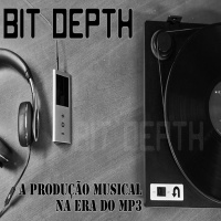 #46 [AUDIO DOCUMENTÁRIO] Bit Depth: A Produção Musical na Era do MP3