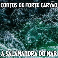 #109 [AUDIO DRAMA] Contos de Forte Carvão: A Salamandra do Mar