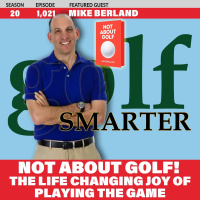NOT ABOUT GOLF! The Life Changing Joy of Playing the Game with author Mike Berland