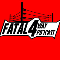 Fatal 4 Way Podcast - #Chapter43: PRO WRESTLING NO-AH?