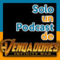 Solo un Podcast de: Vengadores: Infinity War