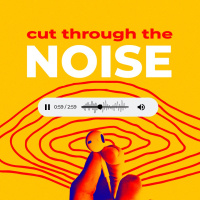 Cut Through the Noise - Part 1