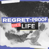 Regret-Proof Your Life - Part 6