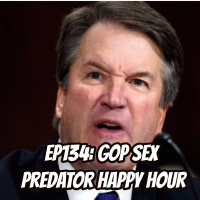 Episode 134: GOP Sex Predator Happy Hour