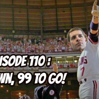 Episode 110: 1 Down, 99 To Go!
