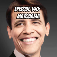 Episode 140: MAYOBAMA
