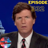 Episode 332: He was Powerful, Until He Wasn’t (Tucker Carlson, Don Lemon,  Zooey Zephyr)