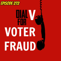 Episode 272: Dial V for Voter Fraud