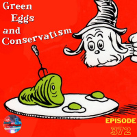 Episode 372: Green Eggs and Conservatism! (Trump Immunity, Kristi Noem, College Protests)