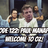 Episode 122: Paul Manafort, Welcome to Oz!