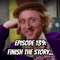 Episode 139: Finish the Story...