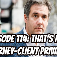 Episode 114: Thats Not Attorney-Client Privilege?