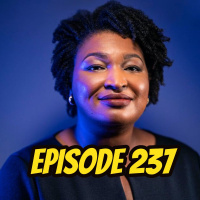 Episode 237: Thank You, Georgia...Thank You, Stacey Abrams!