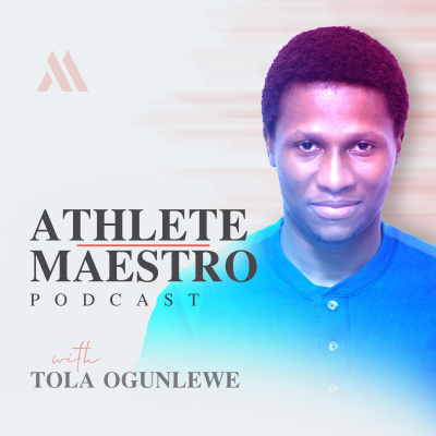 Athlete Maestro | Master The Craft Of Being An Athlete With Tola Ogunlewe