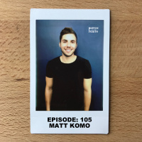 Episode 105 - Matt Komo : Confidence Is Born From Repeated Action