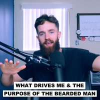 What Drives Me  The Purpose Of The Bearded Man | Question from Sergio Lopez 