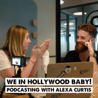 WE IN HOLLYWOOD BABY! Podcasting with Alexa Curtis 