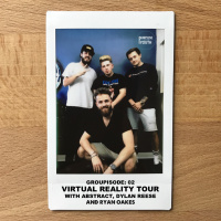 Groupisode 2 - Virtual Reality Tour with Abstract, Dylan Reese  Ryan Oakes 