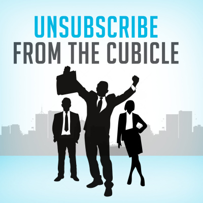 Podcast | Unsubscribe From The Cubicle