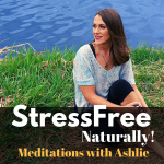 Stress Free Naturally - Meditations With Ashlie
