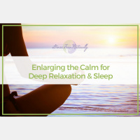 44: Enlarging the Calm for Deep Relaxation and Sleep