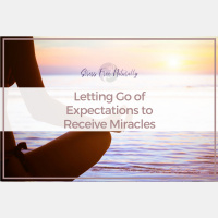 76: Letting Go of Expectation to Receive Miracles