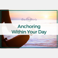 71: Anchoring Within Your Day