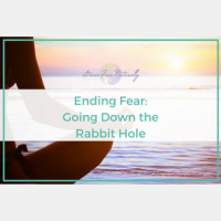 21: Ending Fear - Going Down the Rabbit Hole