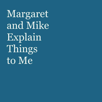 Margaret And Mike Explain Things To Me