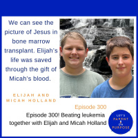 Episode 300! Beating leukemia together with Elijah and Micah Holland.