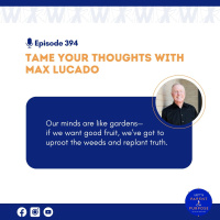 Ep. 394: Tame Your Thoughts with Max Lucado