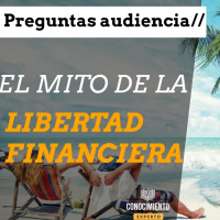 El Mito de la Libertad Financiera - Episodio exclusivo para mecenas