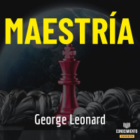 192 - Maestría (Las claves del éxito y plenitud a largo plazo)