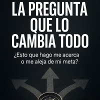 La pregunta que puede triplicar tus resultados (y casi nadie se hace)