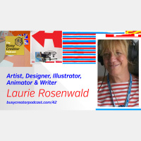 The Busy Creator Podcast, episode 42 with Artist, Designer, Illustrator, Animator  Writer Laurie Rosenwald