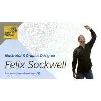 The Busy Creator 37 w/guest Felix Sockwell