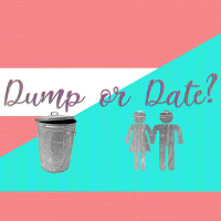 Dump or Date?