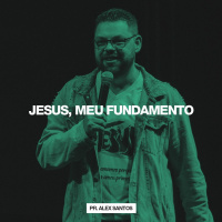 Jesus, Meu Fundamento // Pr. Alex Santos