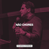 Não Chores // Pr. Marcelo Rodrigues