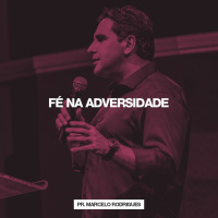 Fé Na Adversidade // Pr. Marcelo Rodrigues