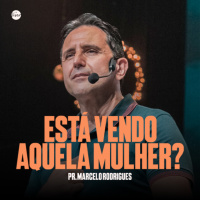 Está Vendo Aquela Mulher? - Pr. Marcelo Rodrigues
