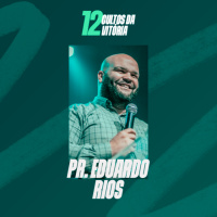 Pr. Eduardo Rios - 12 Cultos da Vitória 2025