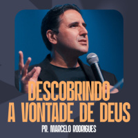 Descobrindo a Vontade de Deus - Pr. Marcelo Rodrigues
